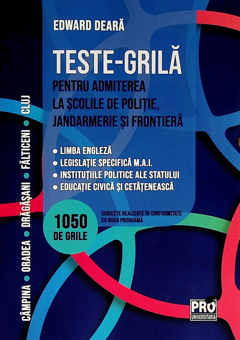 Teste-Grila pentru admiterea la scolile de politie, jandarmerie si frontiera. 1050 de grile