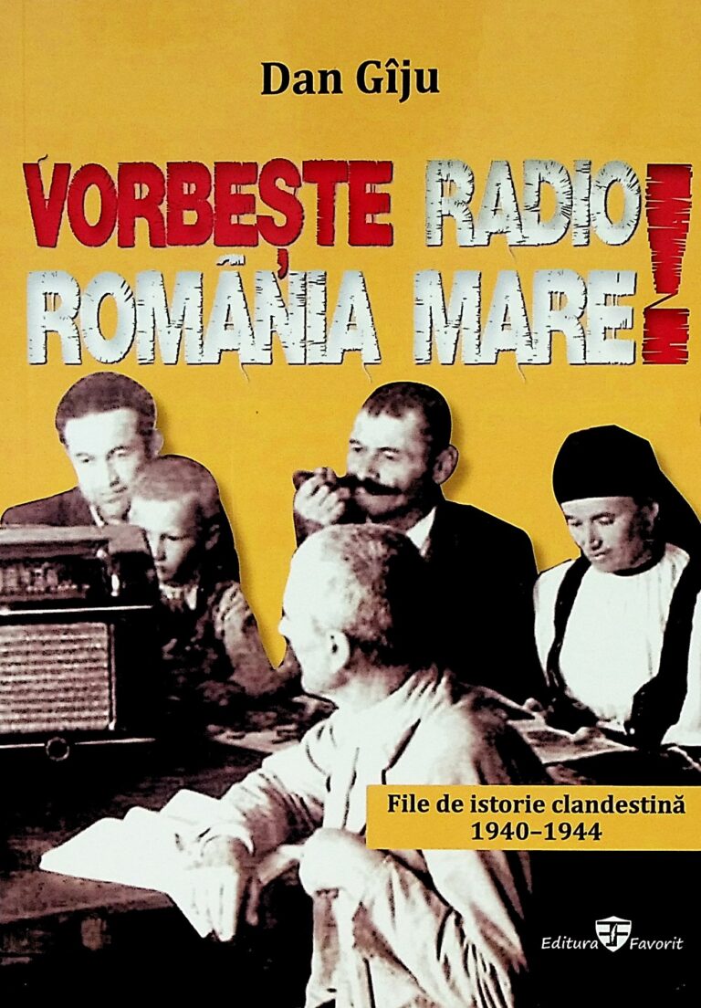 Vorbeste Radio Romania Mare! File de istorie clandestina, 1940-1944