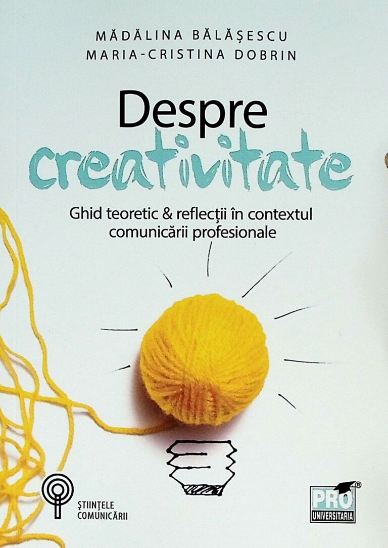 Despre creativitate. Ghid teoretic&reflectii in contextul comunicarii profesionale