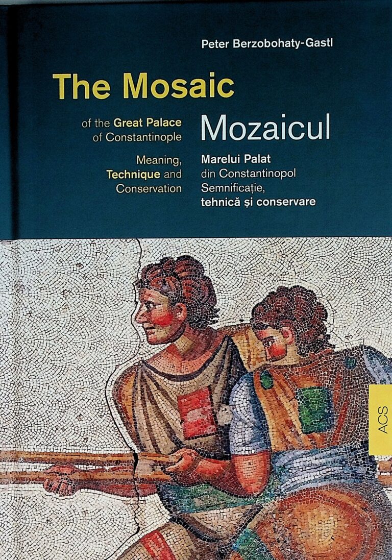 Mozaicul Marelui Palat din Constantinopol. Semnificatie, tehnica si conservare Editie bilingva