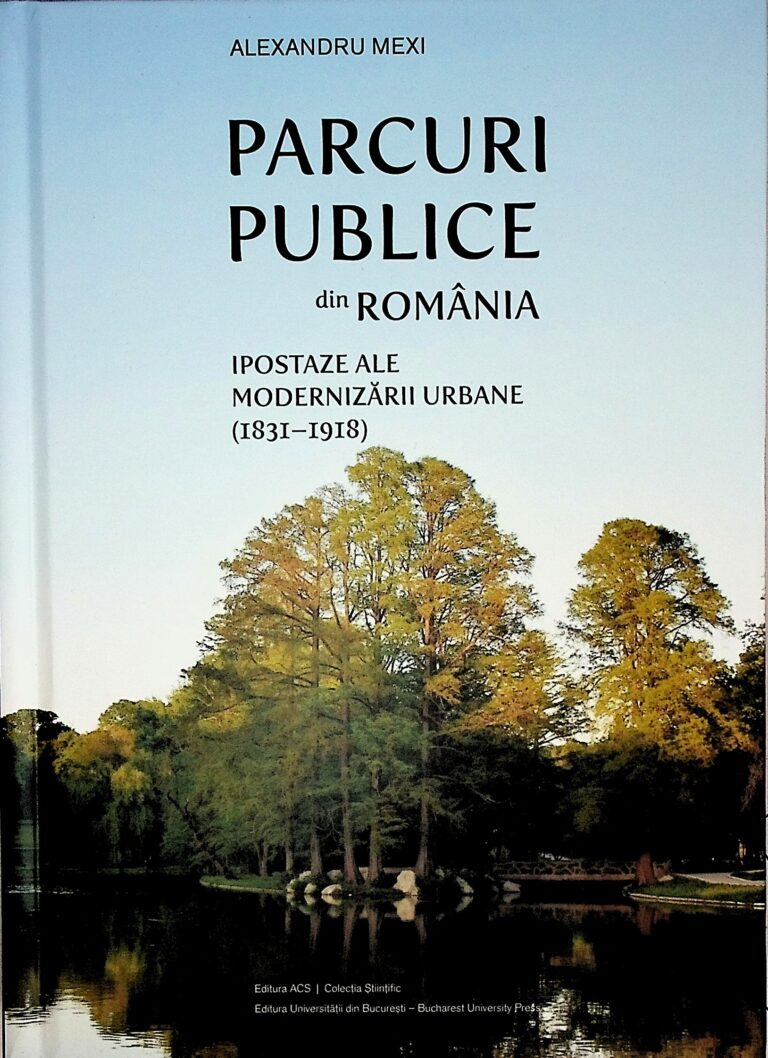 Parcuri publice din Romania. Ipostaze ale modernizarii urbane (1831-1918)