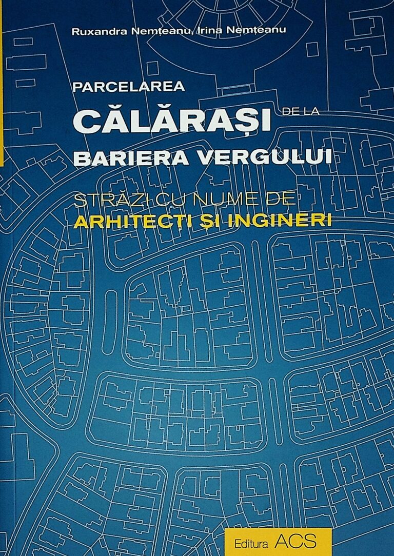 Parcelarea Calarasi de la Bariera Vergului. Strazi cu nume de arhitecti si ingineri