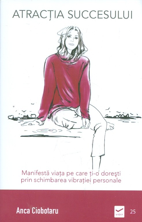 Atractia succesului. Manifesta viata pe care ti-o doresti prin schimbarea vibratiei personale