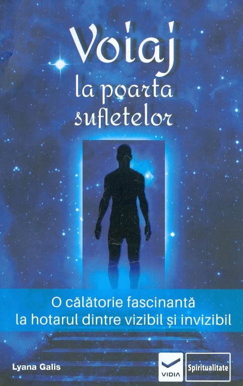 Voiaj la poarta sufletelor. O calatorie fascinanta la hotarul dintre vizibil si invizibil