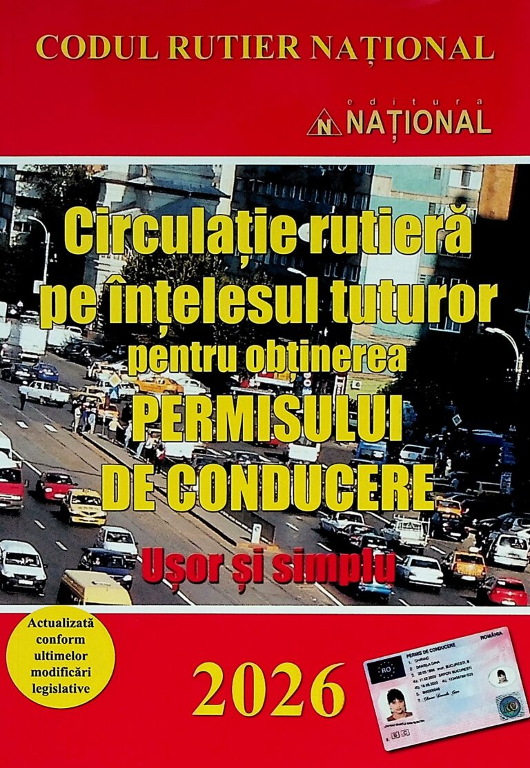Circulatia rutiera pe intelesul tuturor pentru obtinerea permisului de conducere 2026. Usor si simplu
