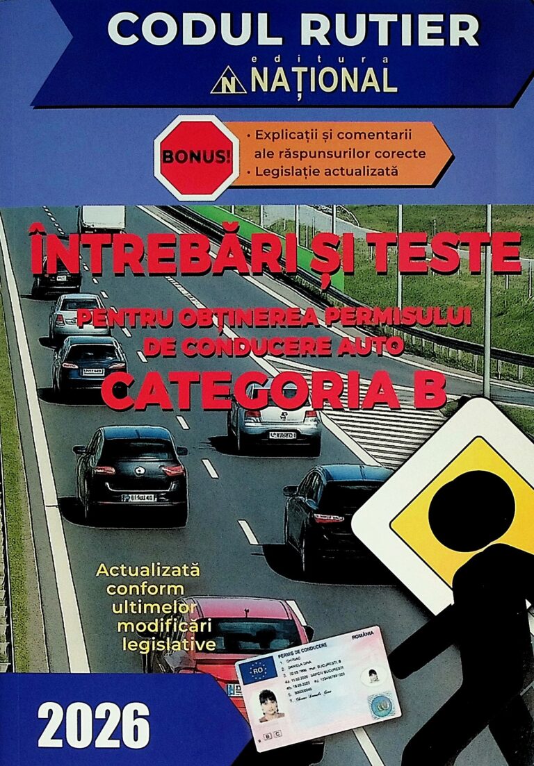 Intrebari si teste. Pentru obtinerea permisului de conducere auto, categoria B, 2026