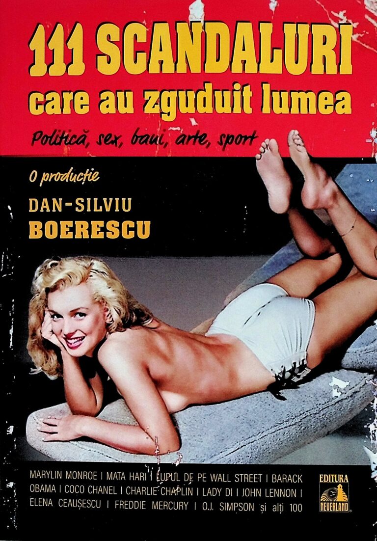 111 scandaluri care au zguduit lumea. Politica, sex, bani, arte, sport