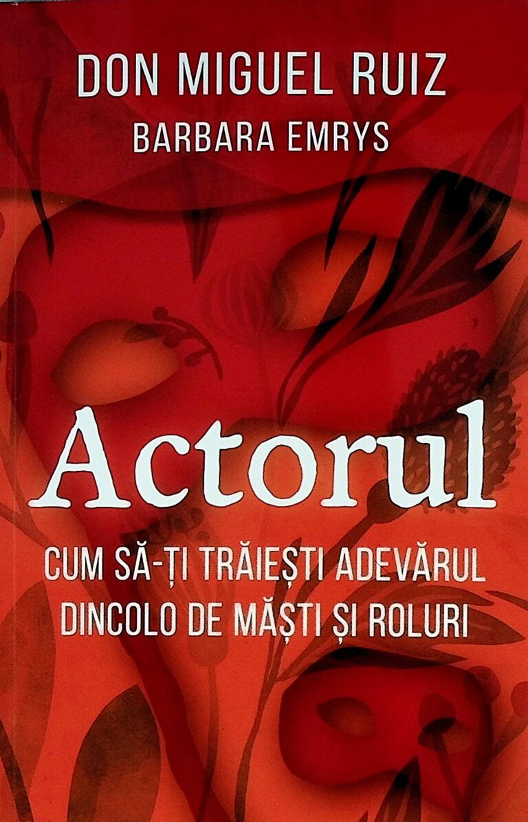 Actorul. Cum sa-ti traiesti adevarul dincolo de masti si roluri