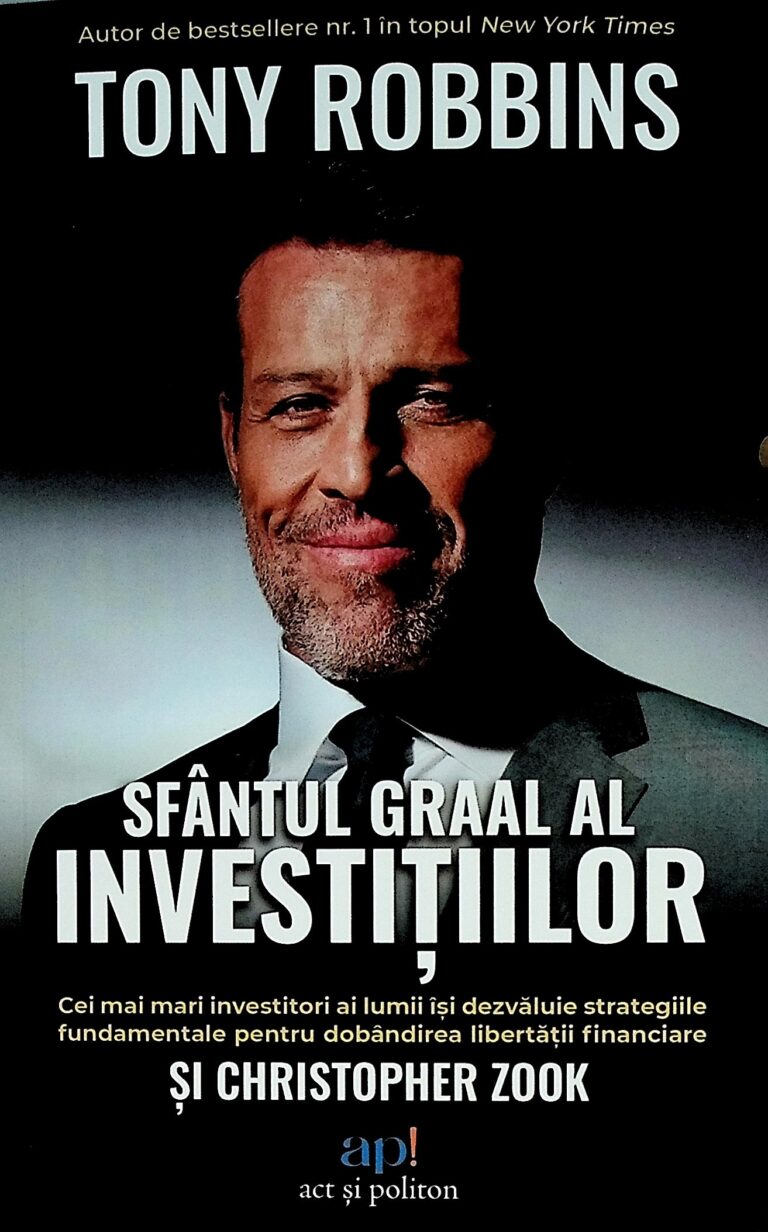 Sfantul Graal al investitiilor. Cei mai mari investitori ai lumii isi dezvaluie strategiile fundamentale pentru dobandirea libertatii financiare