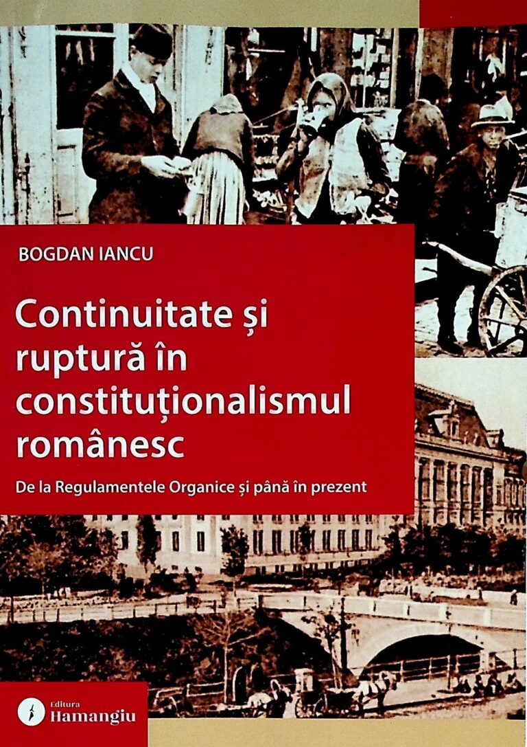 Continuitate si ruptura in constitutionalismul romanesc. De la regulamentele organice si pana in prezent