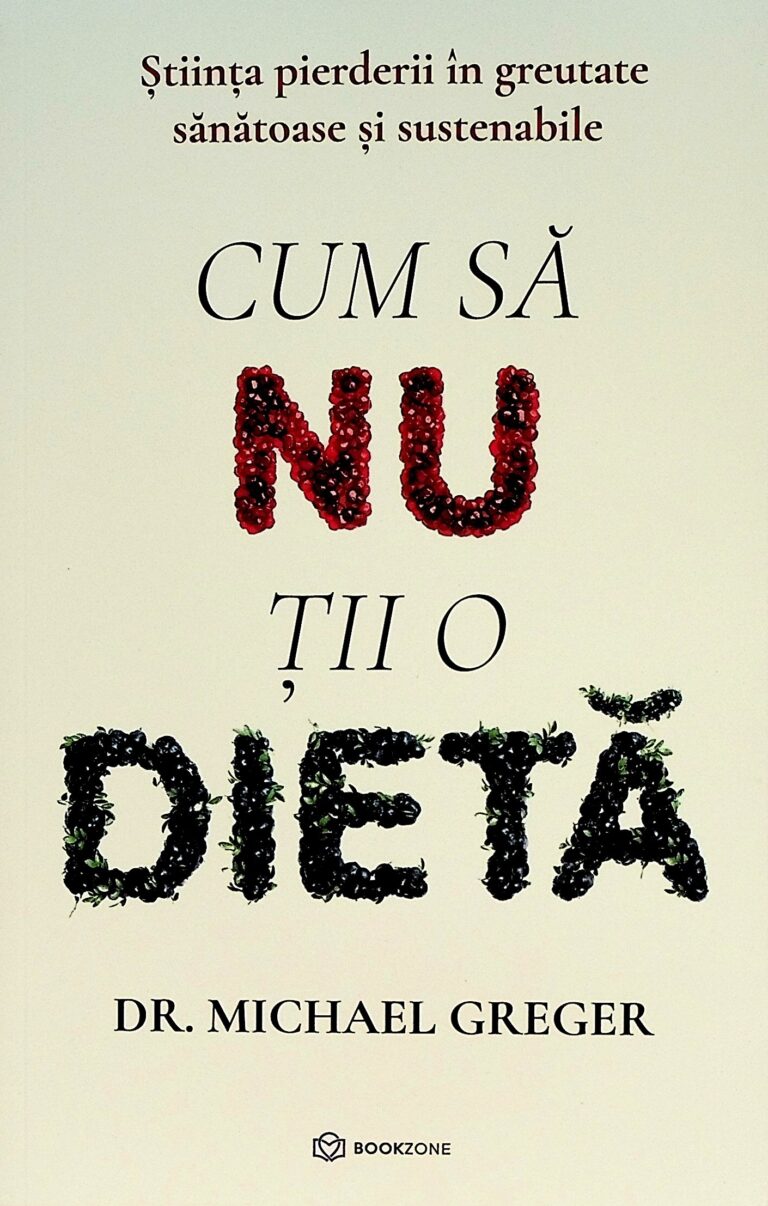Cum sa nu tii o dieta. Stiinta pierderii in greutate sanatoase si sustenabile