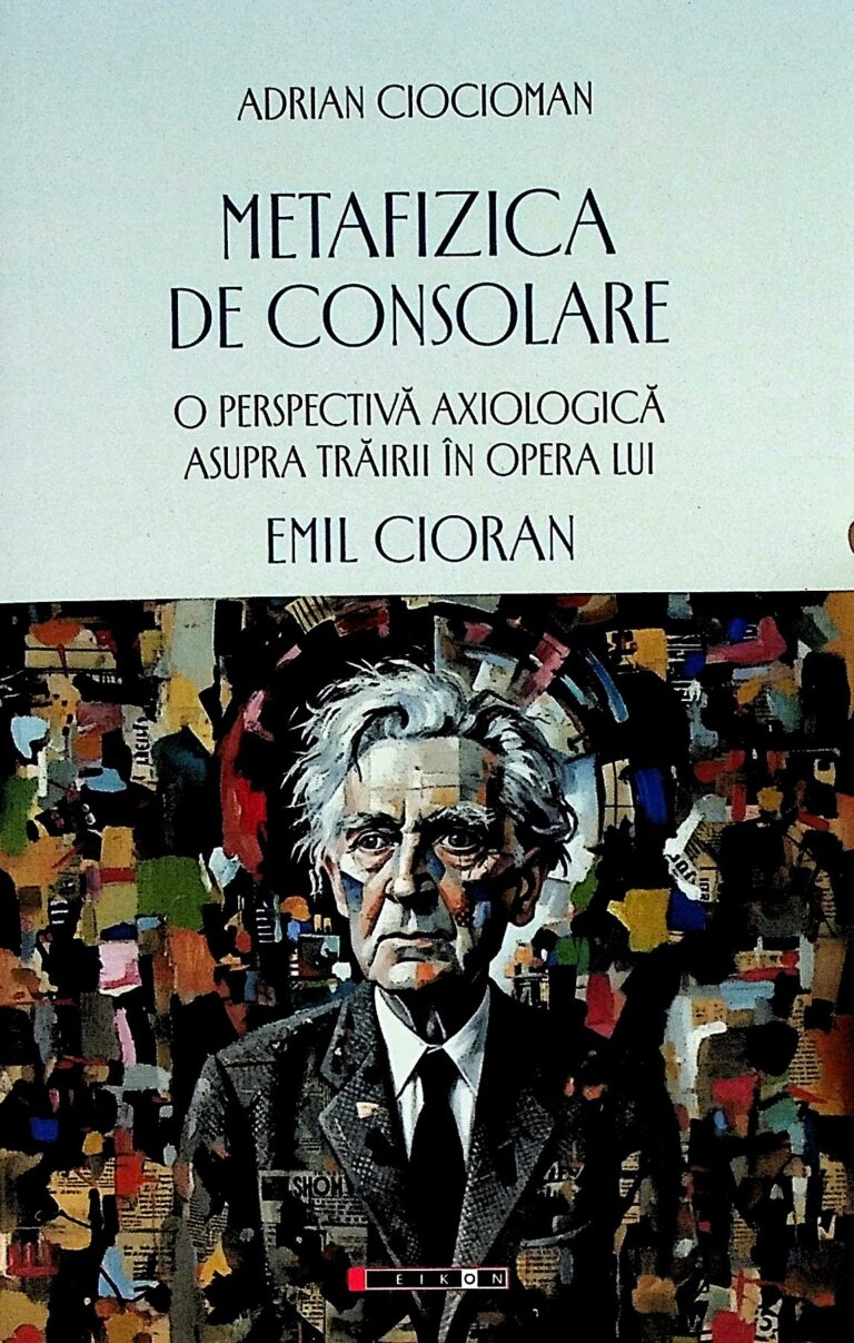 Metafizica de consolare. O perspectiva axiologica asupra trairii in opera lui Emil Cioran