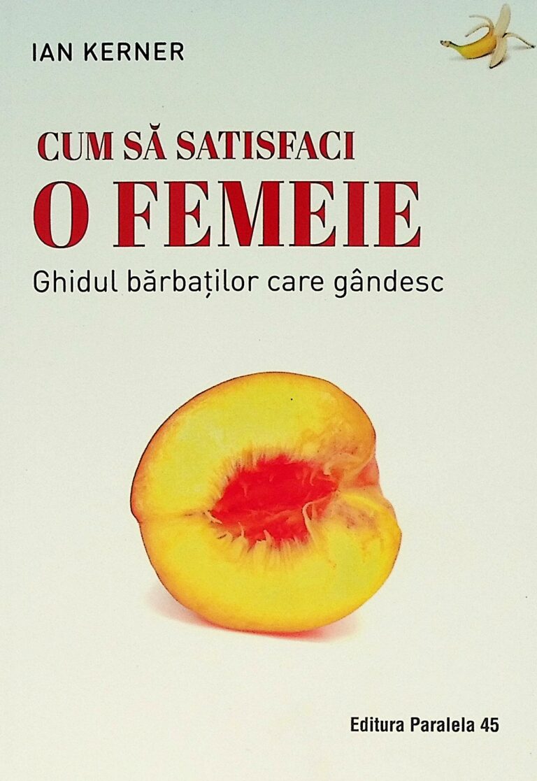 Cum sa satisfaci o femeie. Ghidul barbatilor care gandesc