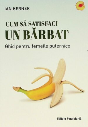 Cum sa satisfaci un barbat. Ghid pentru femeile puternice