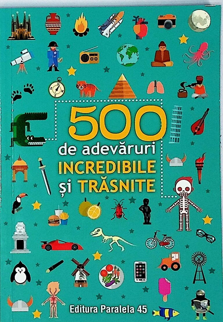 500 de adevaruri incredibile si trasnite
