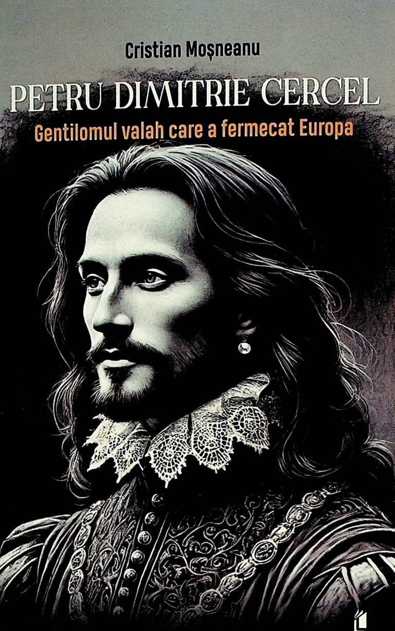Petru Dimitrie Cercel. Gentilomul valah care a fermecat Europa
