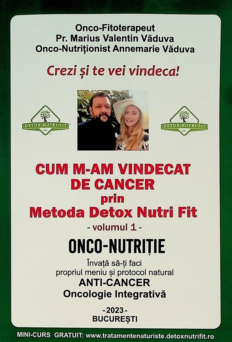Cum m-am vindecat de cancer prin Metoda Detox Nutri Fit, vol. I - Onco-Nutritie. Invata sa-ti faci propriul meniu si protocol natural anti-cancer. Oncologie integrativa