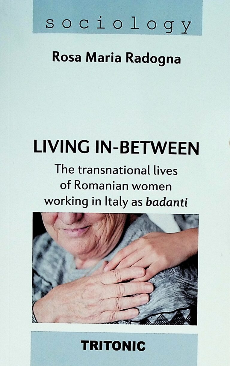 Living in-Between. The Transnational Lives of Romanian Women Working in Italy as Badanti