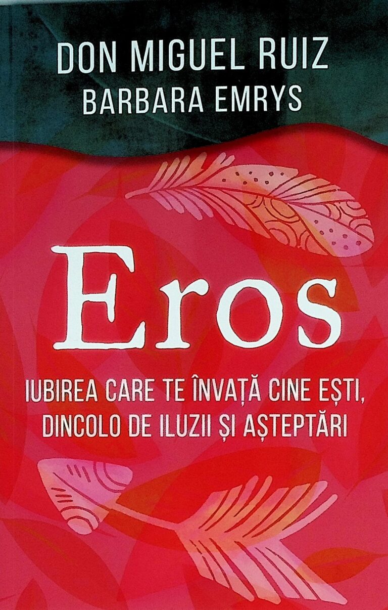 Eros. Iubirea care te invata cine esti, dincolo de iluzii si asteptari