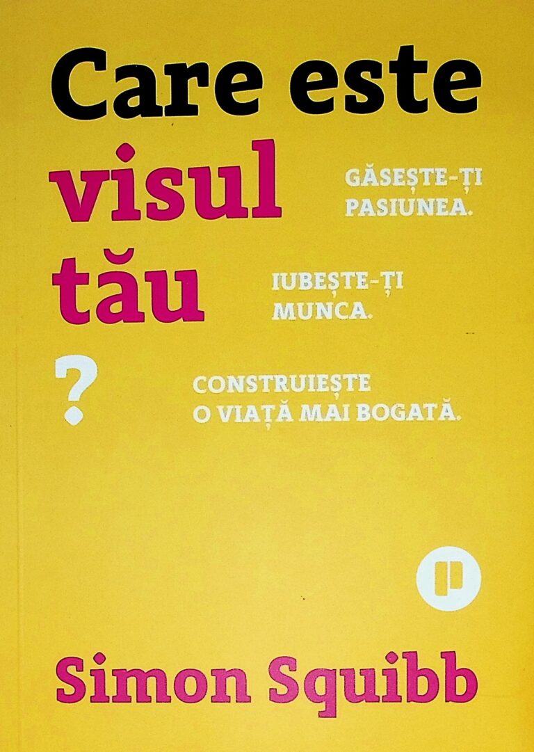 Care este visul tau? Gaseste-ti pasiunea. Iubeste-ti munca. Construieste o viata mai bogata