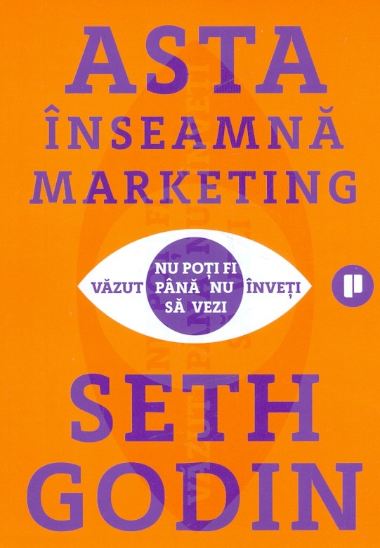 Asta inseamna marketing. Nu poti fi vazut pana nu inveti sa vezi