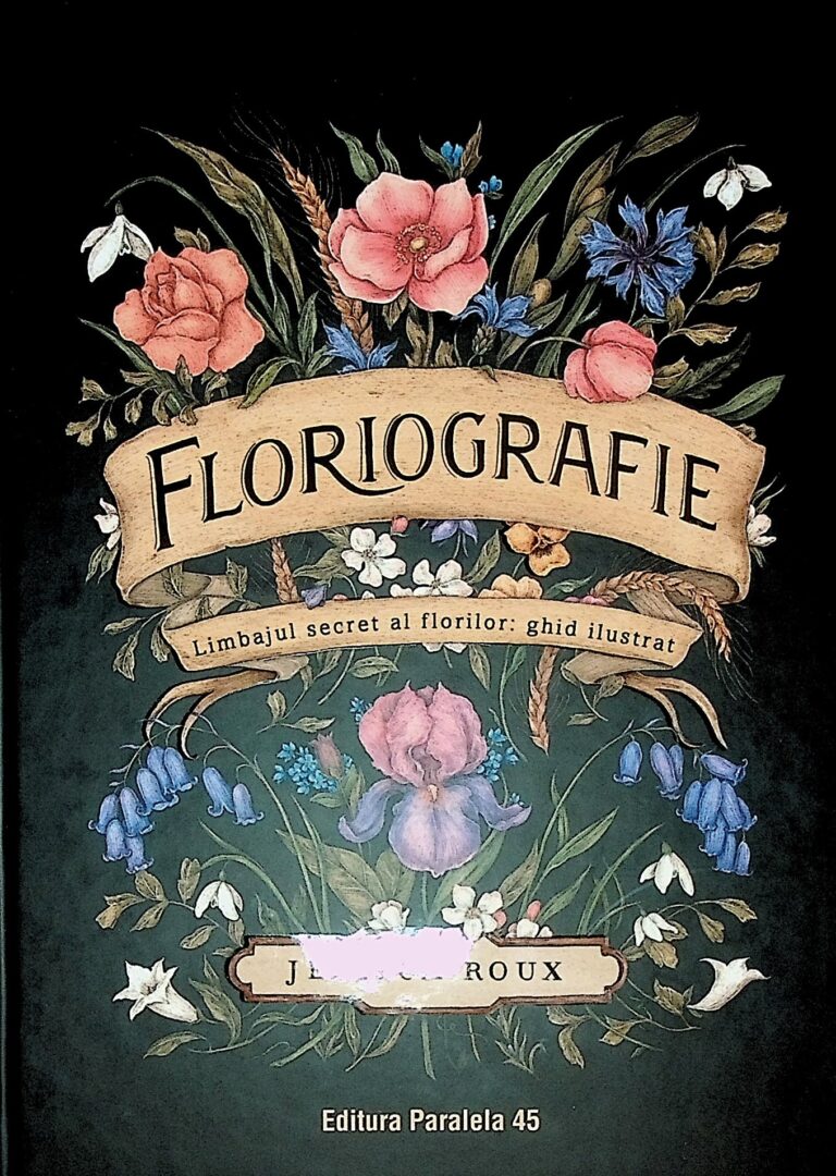 Floriografie. Limbajul secret al florilor. Ghid ilustrat