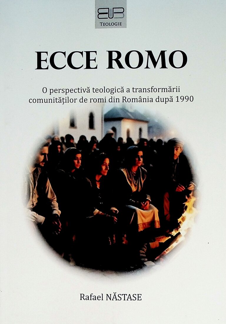 Ecce Romo. O perspectiva teologica a transformarii comunitatilor de romi din Romania dupa 1990