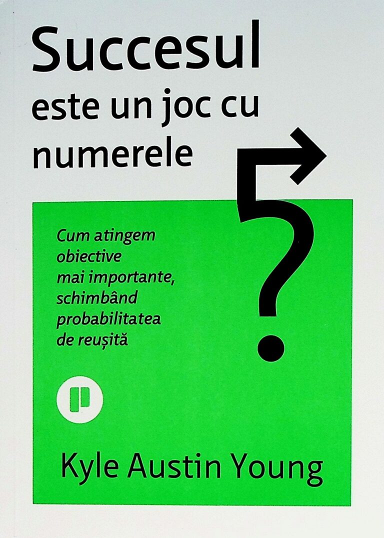 Succesul este un joc cu numerele. Cum atigem obiective mai importante, schimband probabilitatea de reusita