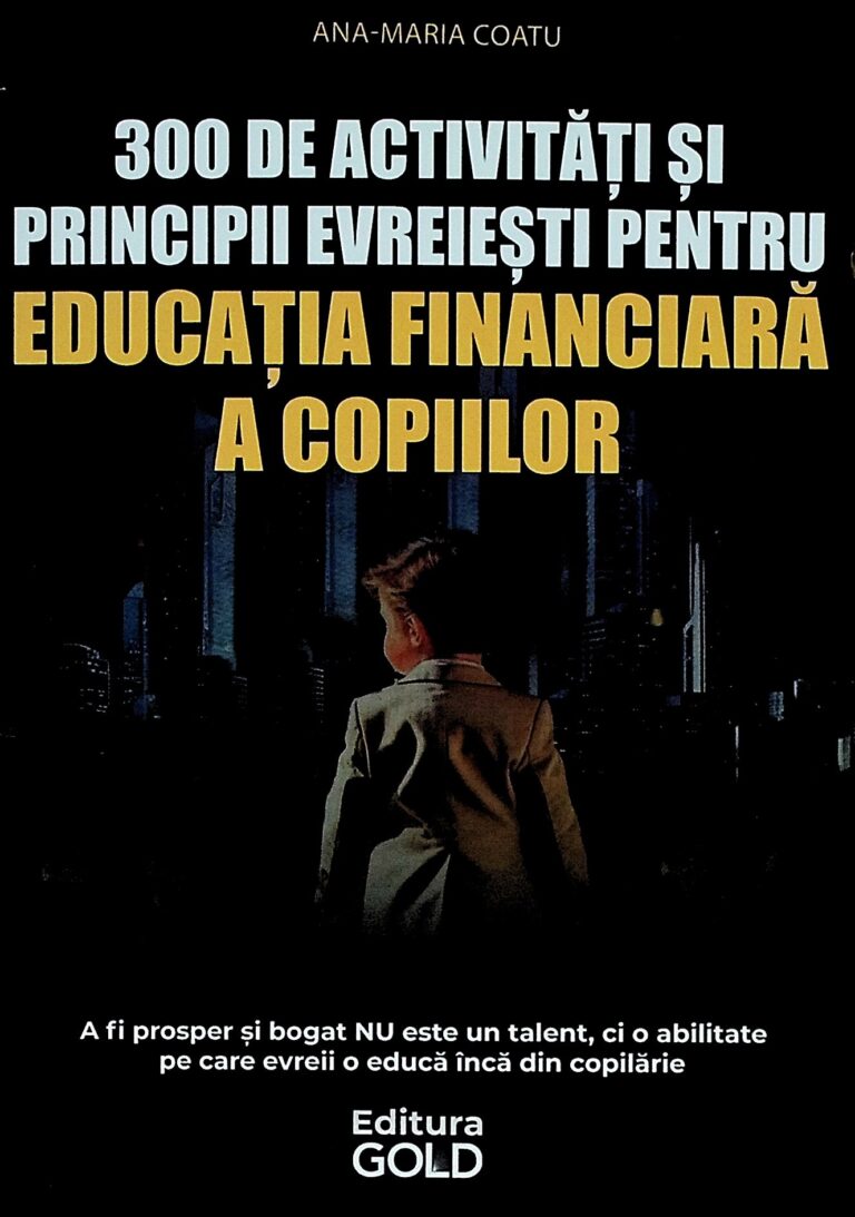 300 de activitati si principii evreiesti pentru educatia financiara a copiilor. A fi prosper si bogat nu este un talent, ci o abilitate pe care evreii o educa inca din copilarie