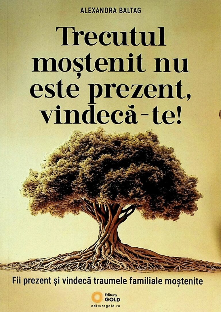 Trecutul mostenit nu este prezent, vindeca-te! Fii prezent si vindeca traumele familiale mostenite