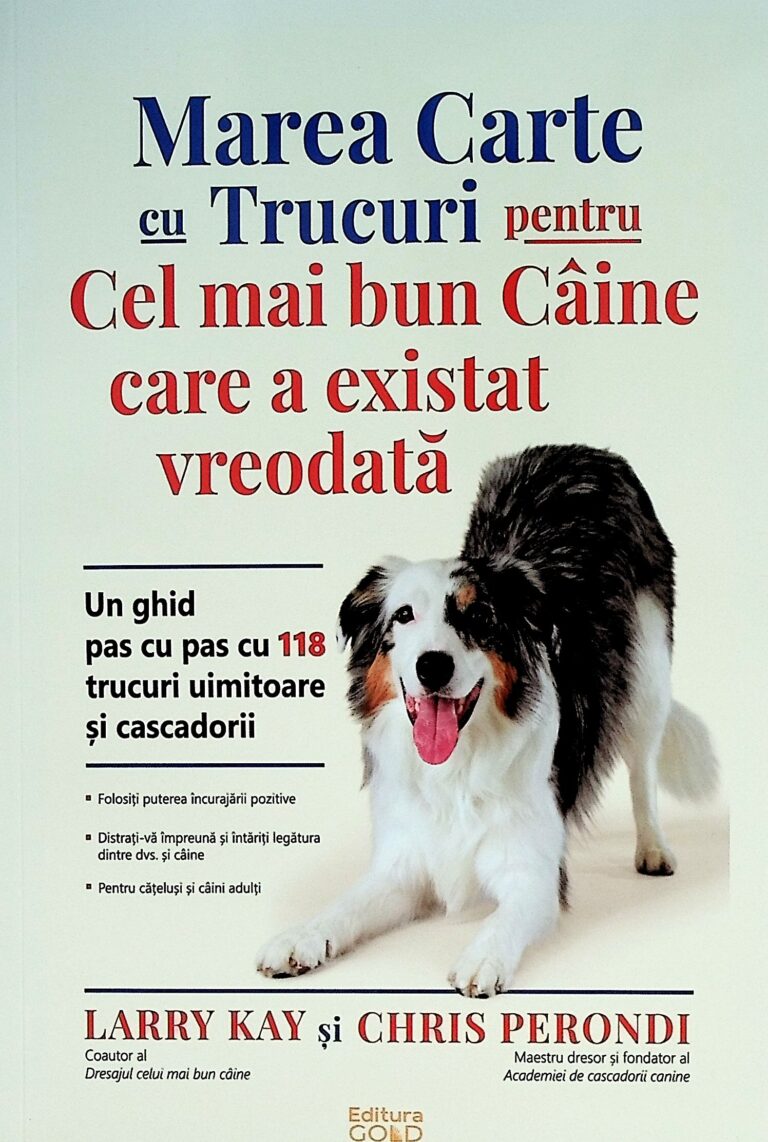 Marea carte cu trucuri pentru cel mai bun caine care a existat vreodata. Un ghid pas cu pas cu 118 trucuri uimitoare si cascadorii