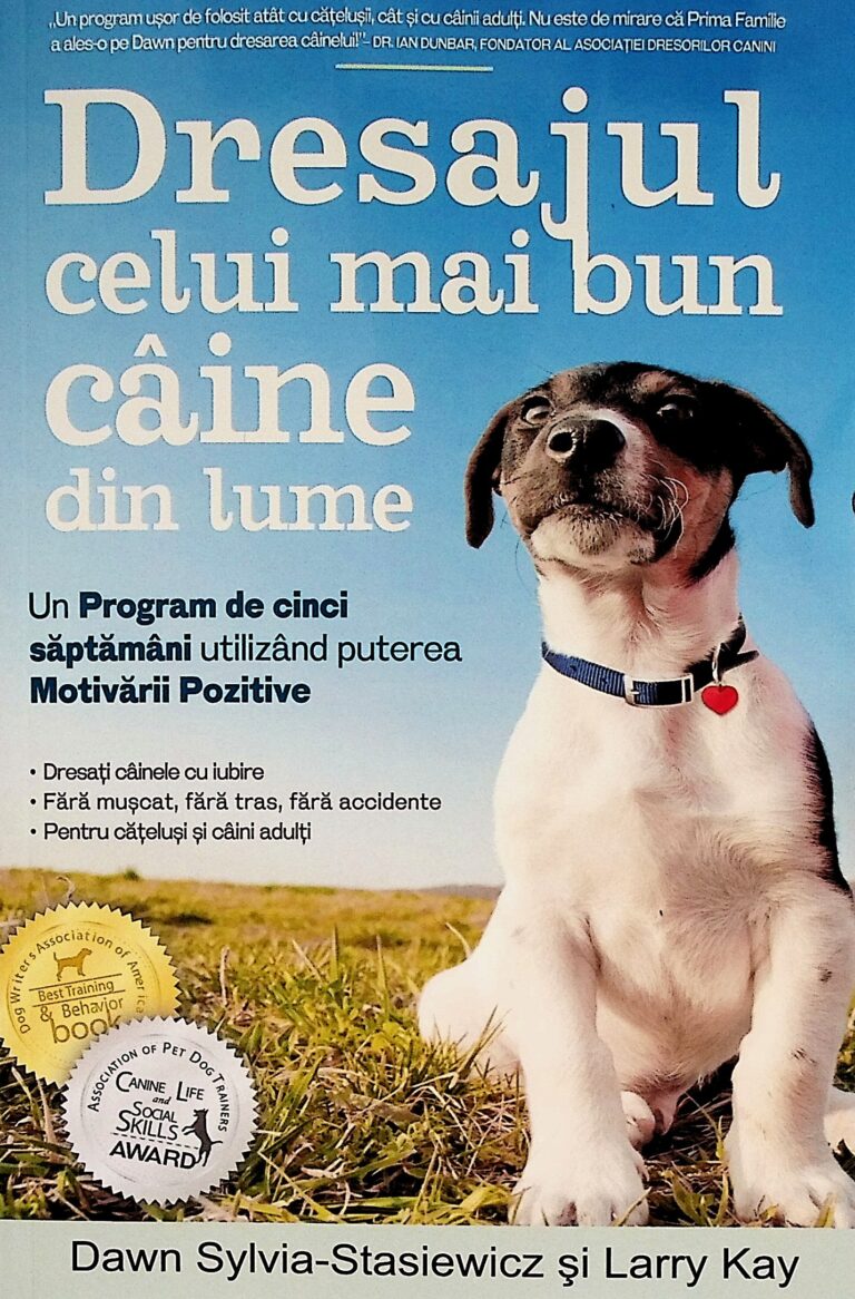 Dresajul celui mai bun caine din lume. Un program de cinci saptamani utilizand puterea motivarii pozitive