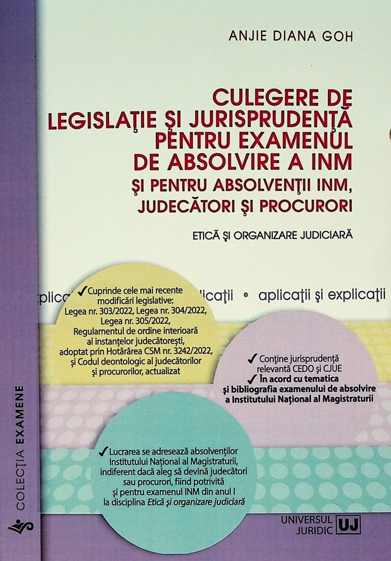 Culegere de legislatie si jurisprudenta pentru examenul de absolvire a INM si pentru absolventii INM, Judecatori si procurori. Etica si organizzare judiciara