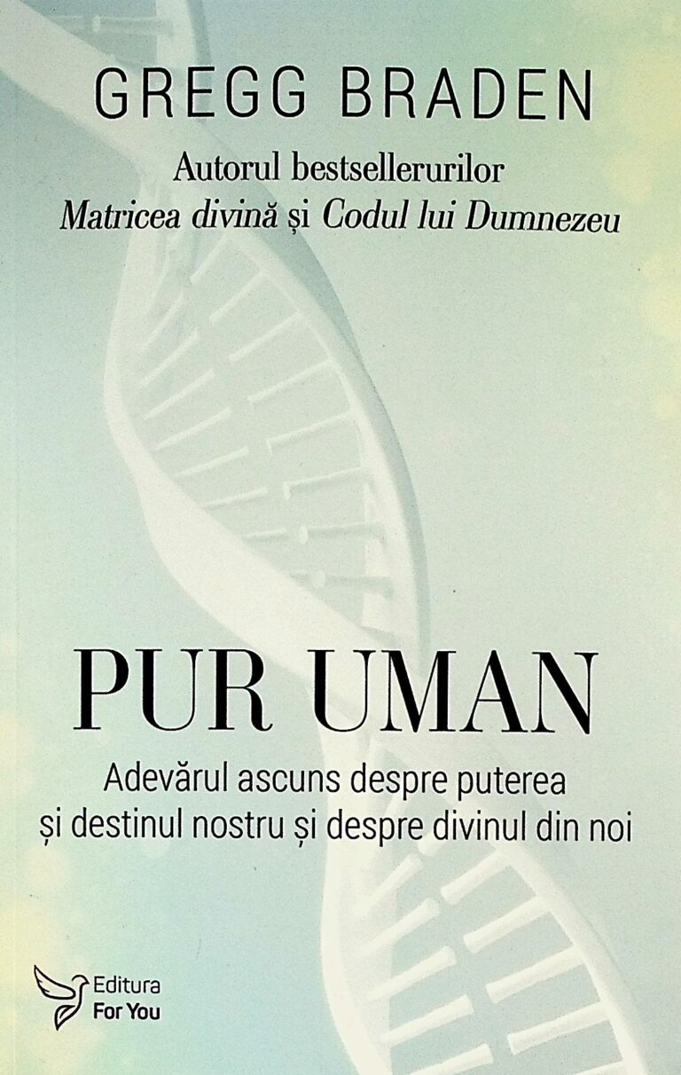 Pur uman. Adevarul ascuns despre puterea si destinul nostru si despre divinul din noi