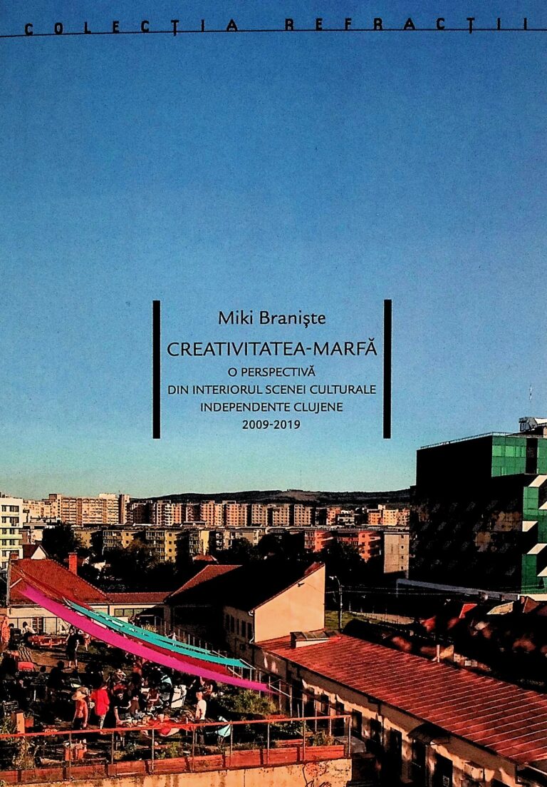 Creativitatea-Marfa. O perspectiva din interiorul scenei culturale independente clujene, 2009-2019