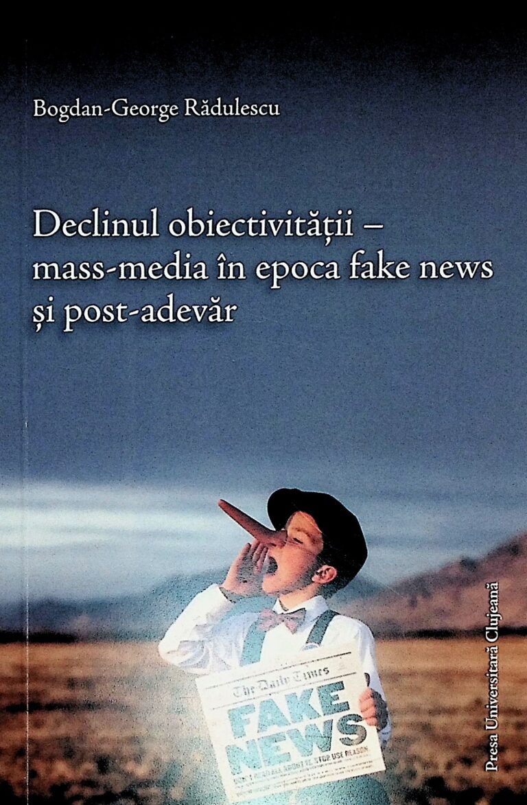 Declinul obiectivitatii - Mass-media in epoca fake news si post-adevar