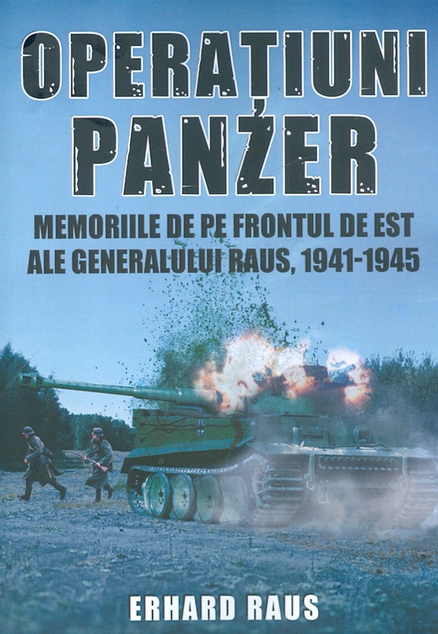 Operatiuni Panzer. Memoriile de pe Frontul de Est ale generalului Raus, 1941-1945