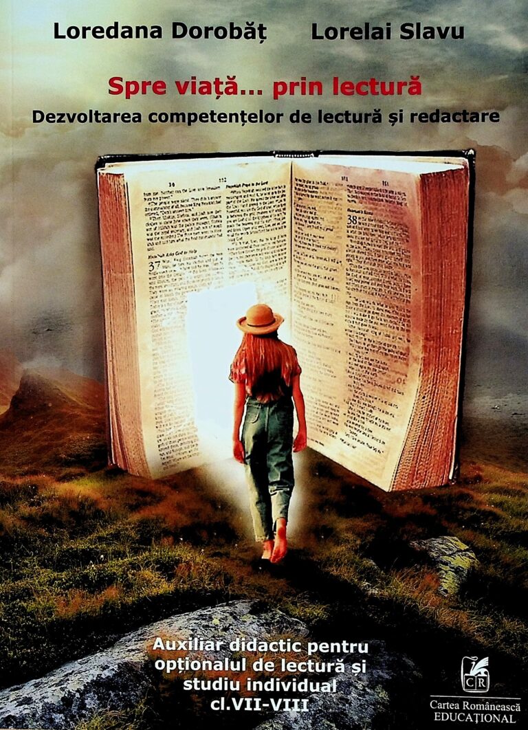 Spre viata... prin lectura. Dezvoltarea competentelor de lectura si redactare. Auxiliar didactic pentru optionalul de lectura si studiu individual, clasele VII-VIII