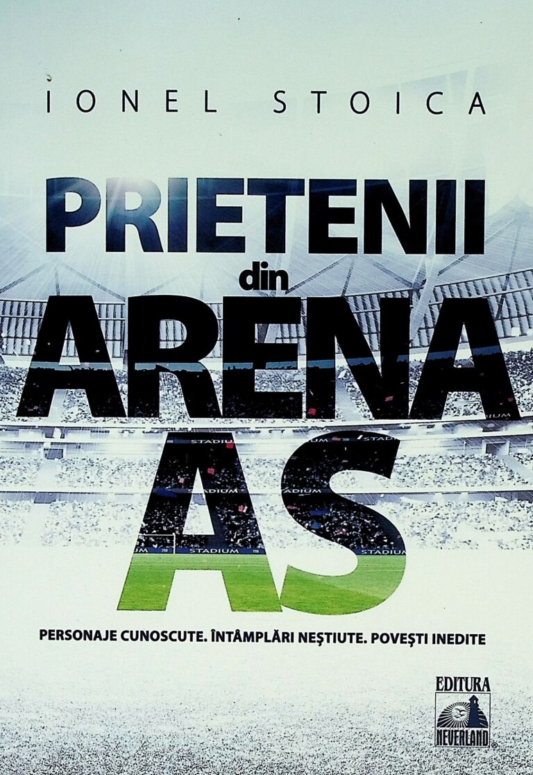 Prietenii din Arena AS. Personaje cunoscute. Intamplari nestiute. Povesti inedite