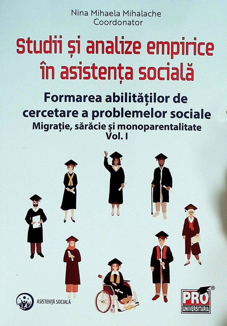Studii si analize empirice in asistenta sociala. Formarea abilitatilor de cercetarre a problemelor sociale. Migratie, saracie si monoparentalitate, vol. I