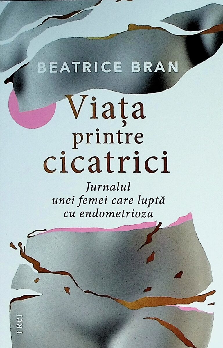 Viata printre cicatrici. Jurnalul unei femei care lupta cu endometrioza