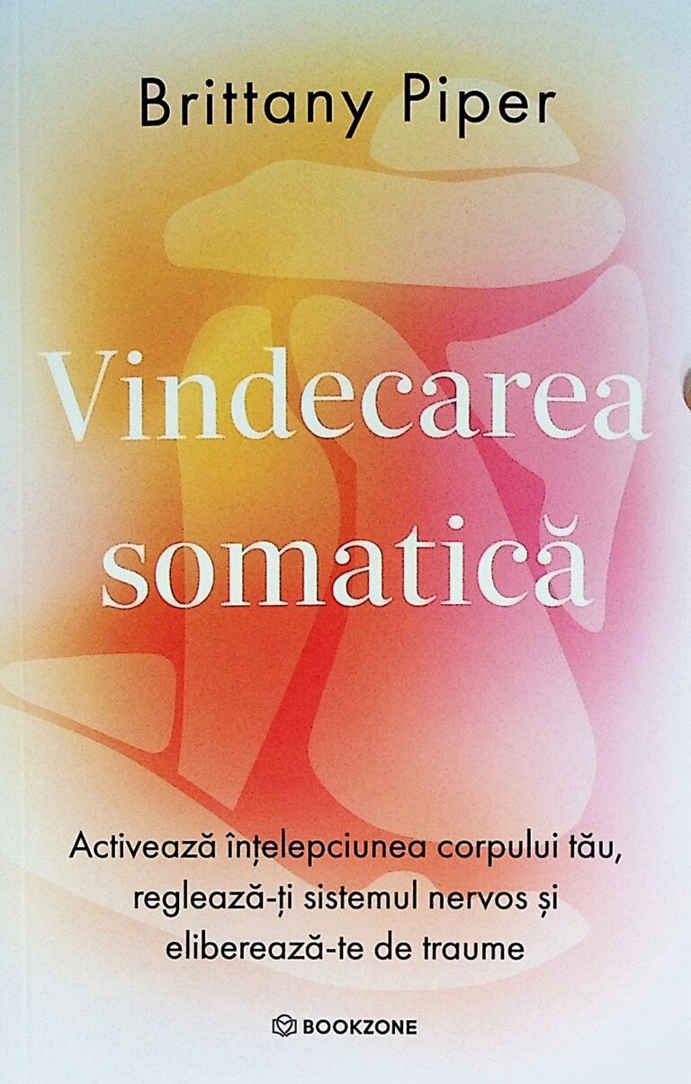 Vindecarea somatica.Activeaza intelepciunea corpului tau, regleaza-ti sistemul nervos si elibereaza-te de traume