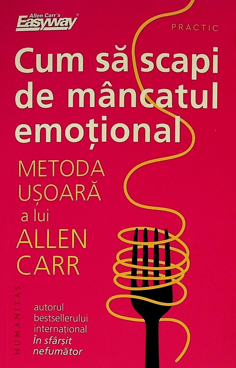 Cum sa scapi de mancatul emotional. Metoda usoara a lui Allen Carr