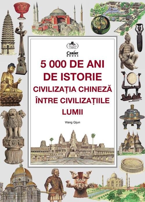 5000 de ani de istorie. Civilizatia chineza intre civilizatiile lumii