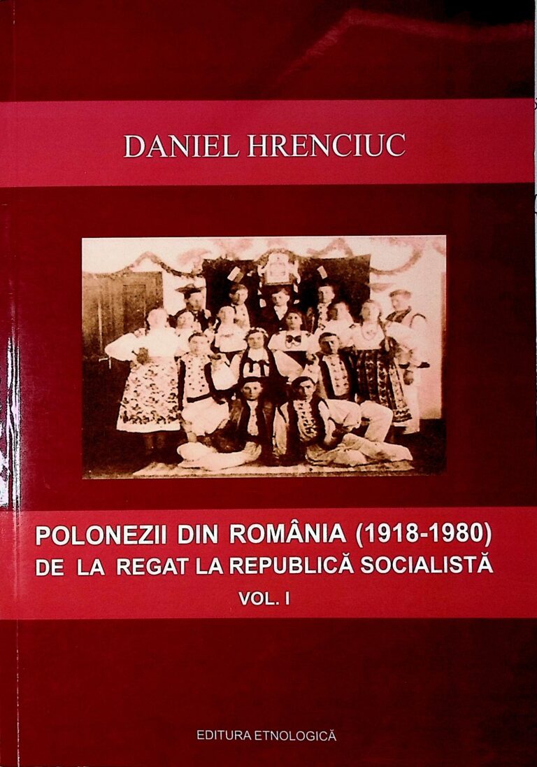 Polonezii din Romania (1918-1980). De la Regat la Republica Socialista. Vol. I