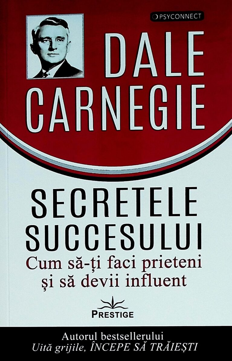 Secretele succesului. Cum sa-ti faci prieteni si sa devii influent