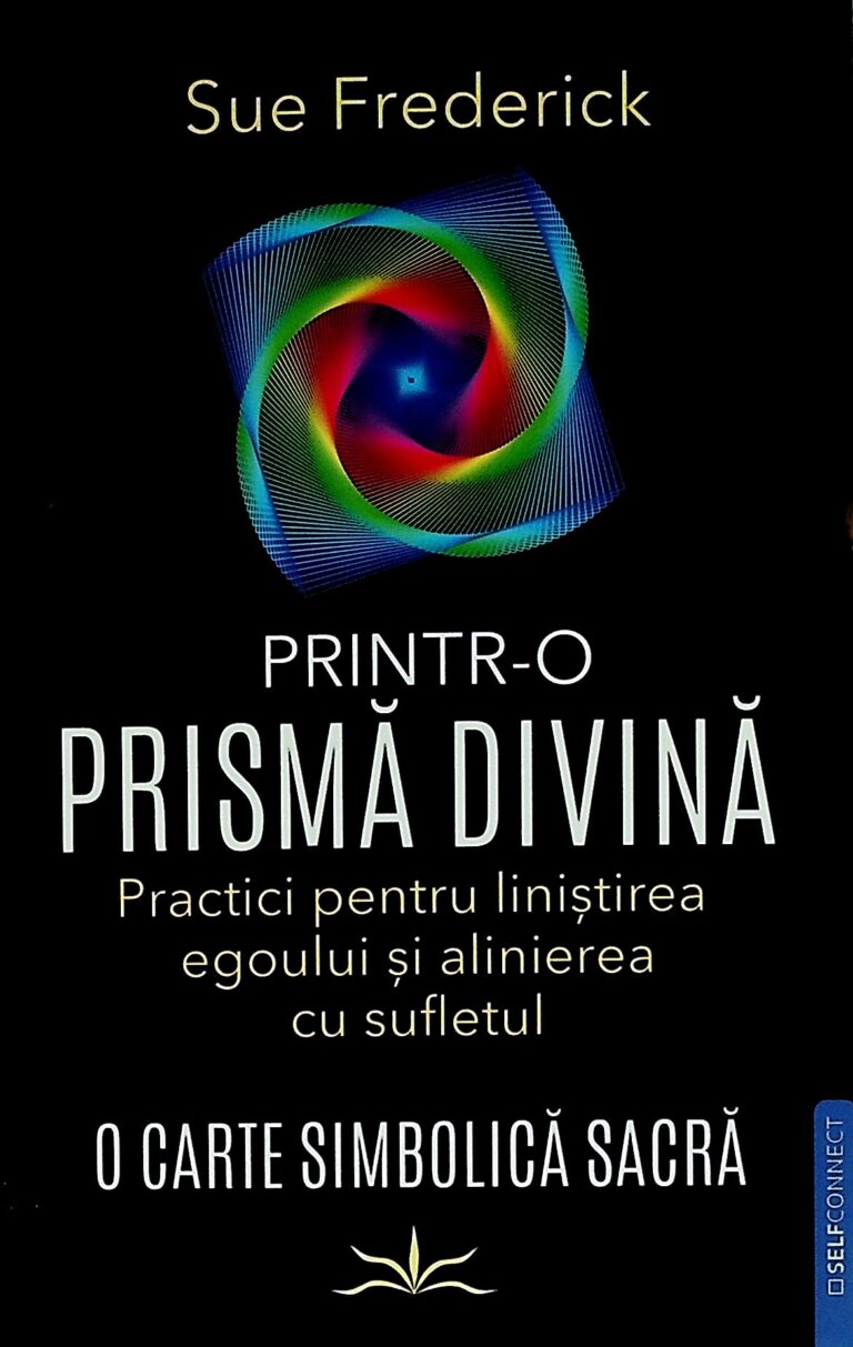 Prinytr-o prisma divina. Practici pentru linistirea egoului si alinierea cu sufletul. O carte simbolica sacra