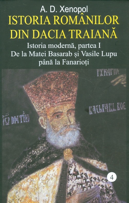 Istoria romanilor din Dacia Traiana, vol. IV - Istoria moderna, partea I. De la Matei Basarab si Vasile Lupu pana la Fanarioti