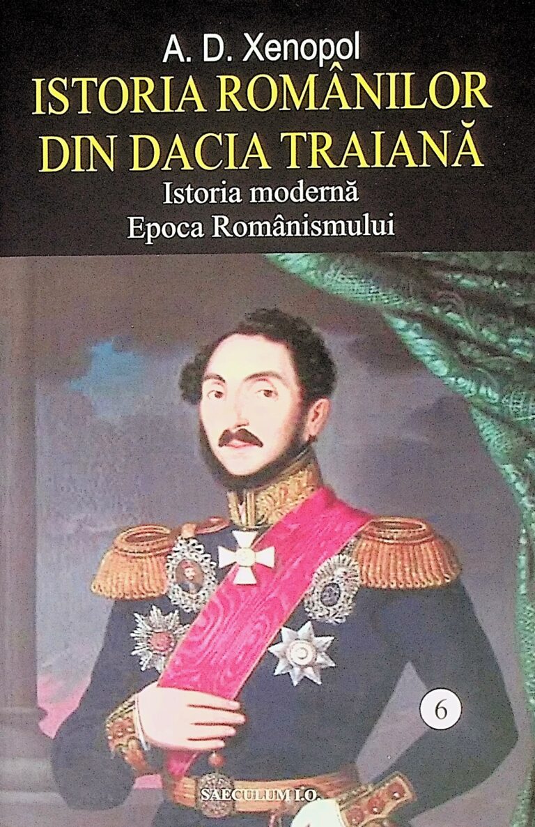 Istoria romanilor din Dacia Traiana, vol. VI - Istoria moderna. Epoca romanismului