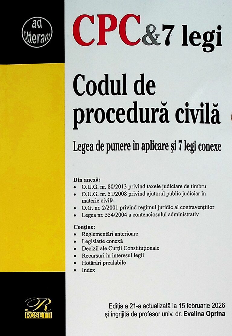 Codul de procedura civila. Legea de punere in aplicare si 7 legi conexe